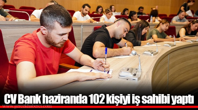 CV Bank haziranda 102 kişiyi iş sahibi yaptı
