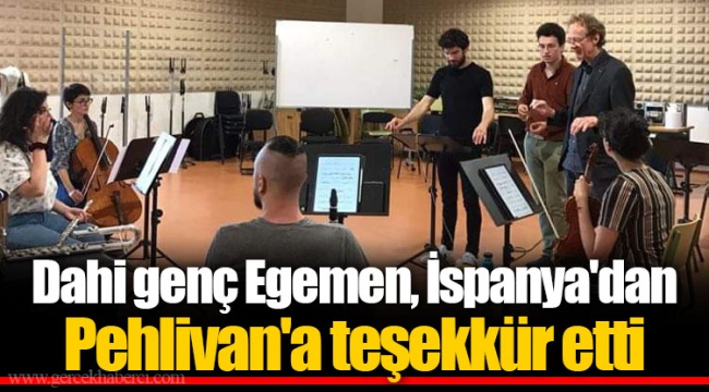 Dahi genç Egemen, İspanya'dan Pehlivan'a teşekkür etti