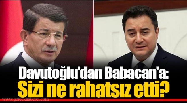 Davutoğlu'dan Babacan'a: Sizi ne rahatsız etti?