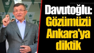 Davutoğlu: Gözümüzü Ankara'ya diktik