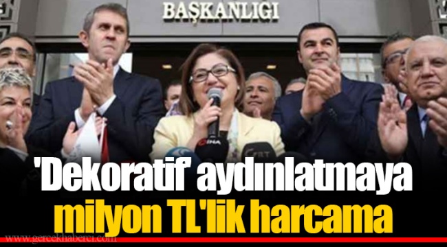 'Dekoratif' aydınlatmaya milyon TL'lik harcama