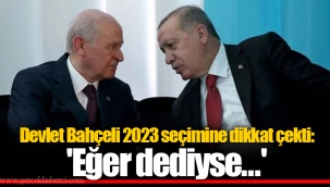Devlet Bahçeli 2023 seçimine dikkat çekti: 'Eğer dediyse...'