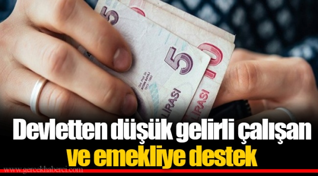 Devletten düşük gelirli çalışan ve emekliye destek