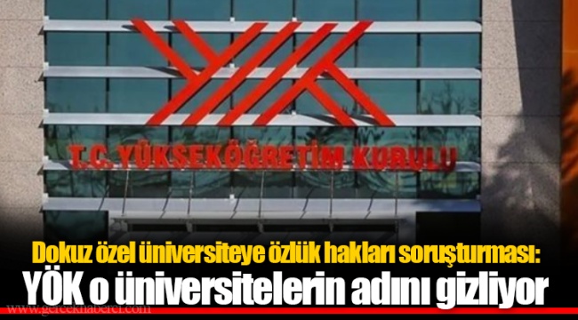 Dokuz özel üniversiteye özlük hakları soruşturması: YÖK o üniversitelerin adını gizliyor