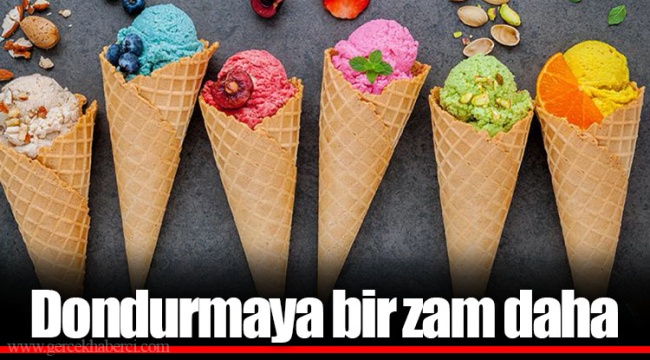 Dondurmaya bir zam daha