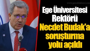 Ege Üniversitesi Rektörü Necdet Budak'a soruşturma yolu açıldı