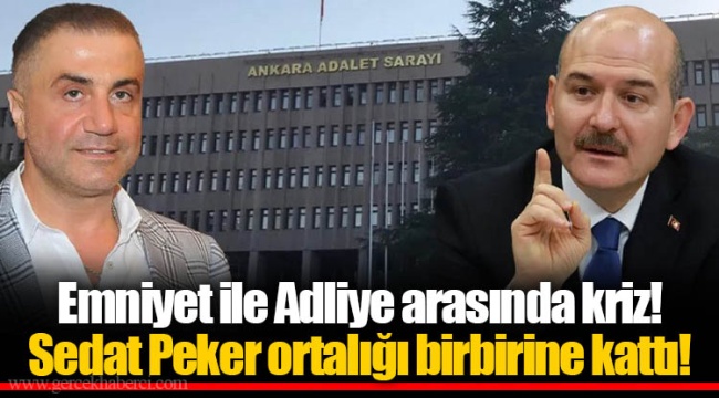 Emniyet ile Adliye arasında kriz! Sedat Peker ortalığı birbirine kattı!