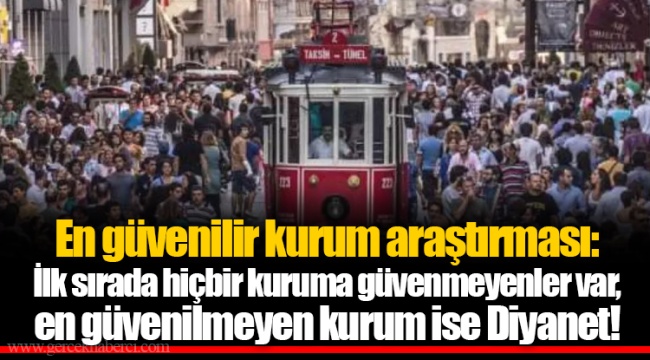 En güvenilir kurum araştırması: İlk sırada hiçbir kuruma güvenmeyenler var, en güvenilmeyen kurum ise Diyanet!
