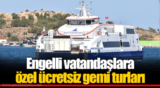 Engelli vatandaşlara özel ücretsiz gemi turları