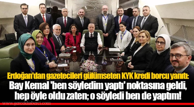 Erdoğan'dan gazetecileri gülümseten KYK kredi borcu yanıtı: Bay Kemal 'ben söyledim yaptı' noktasına geldi, hep öyle oldu zaten; o söyledi ben de yaptım!
