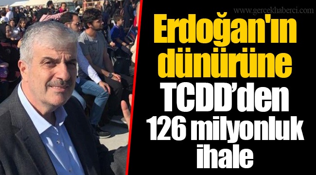 Erdoğan'ın dünürüne TCDD’den 126 milyon TL'lik ihale