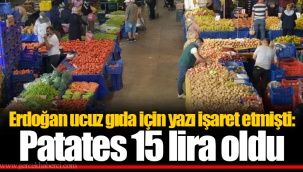 Erdoğan ucuz gıda için yazı işaret etmişti: Patates 15 lira oldu