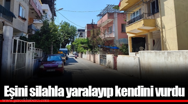 Eşini silahla yaralayıp kendini vurdu