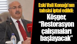 Eski Vali Konağı’nın tahsisi iptal edildi: Köşger, “Restorasyon çalışmaları başlayacak”