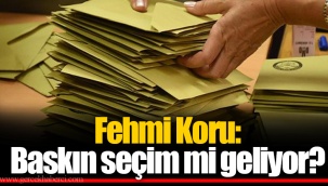 Fehmi Koru: Baskın seçim mi geliyor?