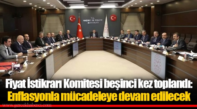 Fiyat İstikrarı Komitesi beşinci kez toplandı: Enflasyonla mücadeleye devam edilecek
