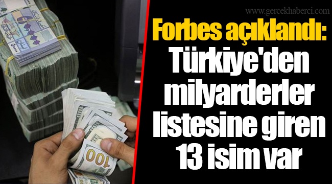 Forbes açıklandı: Türkiye'den milyarderler listesine giren 13 isim var