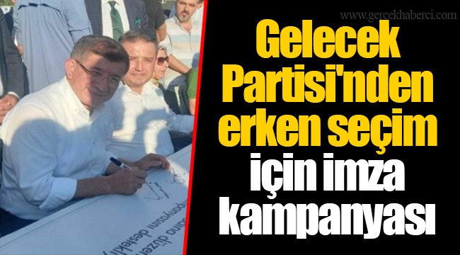 Gelecek Partisi'nden erken seçim için imza kampanyası
