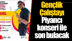 Gençlik Çalıştayı Piyancı konseri ile son bulacak