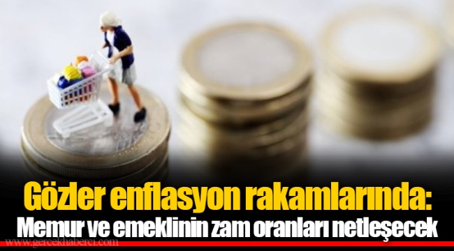 Gözler enflasyon rakamlarında: Memur ve emeklinin zam oranları netleşecek