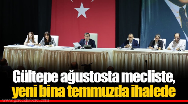 Gültepe ağustosta mecliste, yeni bina temmuzda ihalede