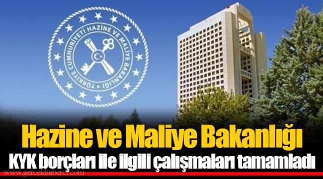 Hazine ve Maliye Bakanlığı KYK borçları ile ilgili çalışmaları tamamladı