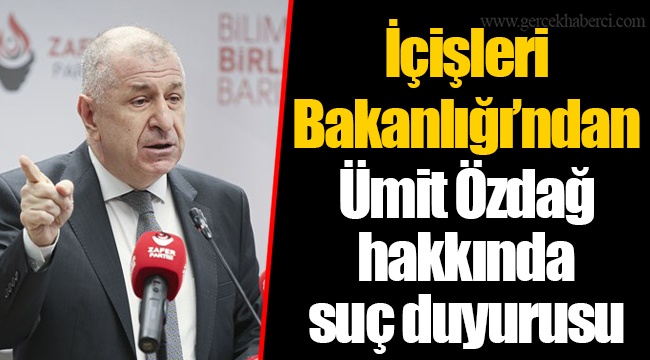 İçişleri Bakanlığı’ndan Ümit Özdağ hakkında suç duyurusu
