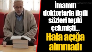 İmamın doktorlarla ilgili sözleri tepki çekmişti… Hala açığa alınmadı