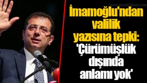 İmamoğlu'ndan valilik yazısına tepki: 'Çürümüşlük dışında anlamı yok'