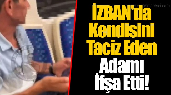 İZBAN'da Kendisini Taciz Eden Adamı İfşa Etti!