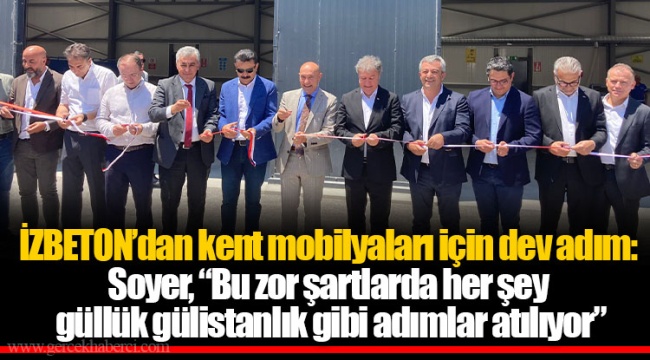 İZBETON'dan kent mobilyaları için dev adım: Soyer, "Bu zor şartlarda her şey güllük gülistanlık gibi adımlar atılıyor"