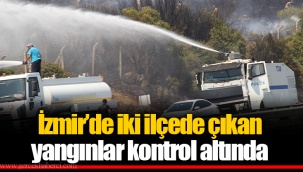 İzmir’de iki ilçede çıkan yangınlar kontrol altında