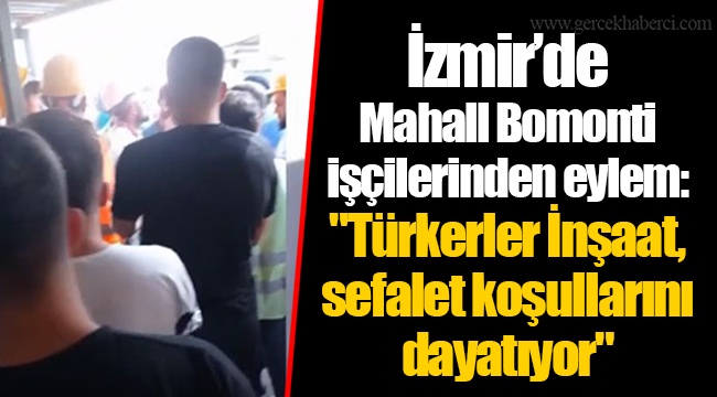 İzmir'de Mahall Bomonti işçilerinden eylem: "Türkerler İnşaat, sefalet koşullarını dayatıyor"