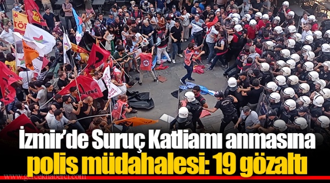 İzmir’de Suruç Katliamı anmasına polis müdahalesi: 19 gözaltı
