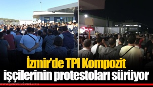 İzmir'de TPI Kompozit işçilerinin protestoları sürüyor