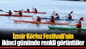İzmir Körfez Festivali’nin ikinci gününde renkli görüntüler