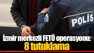 İzmir merkezli FETÖ operasyonu: 8 tutuklama
