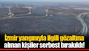 İzmir yangınıyla ilgili gözaltına alınan kişiler serbest bırakıldı!