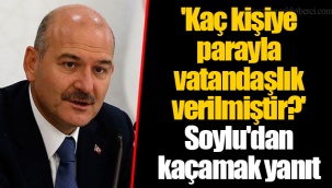 'Kaç kişiye parayla vatandaşlık verilmiştir?' Soylu'dan kaçamak yanıt
