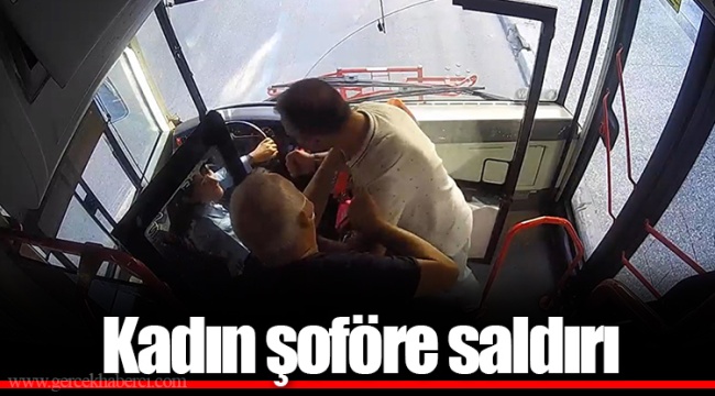 Kadın şoföre saldırı