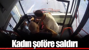 Kadın şoföre saldırı