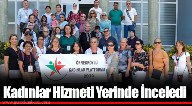 Kadınlar Hizmeti Yerinde İnceledi