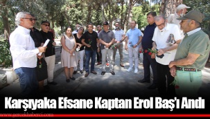 Karşıyaka Efsane Kaptan Erol Baş’ı Andı