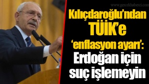 Kılıçdaroğlu’ndan TÜİK’e ‘enflasyon ayarı’: Erdoğan için suç işlemeyin