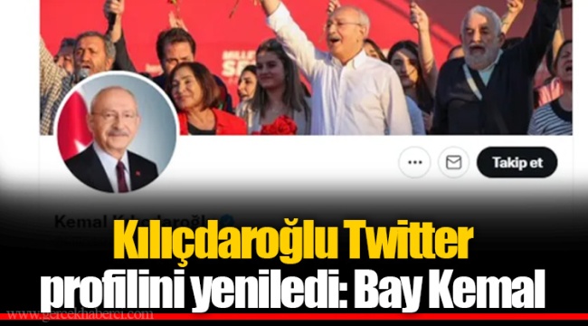 Kılıçdaroğlu Twitter profilini yeniledi: Bay Kemal