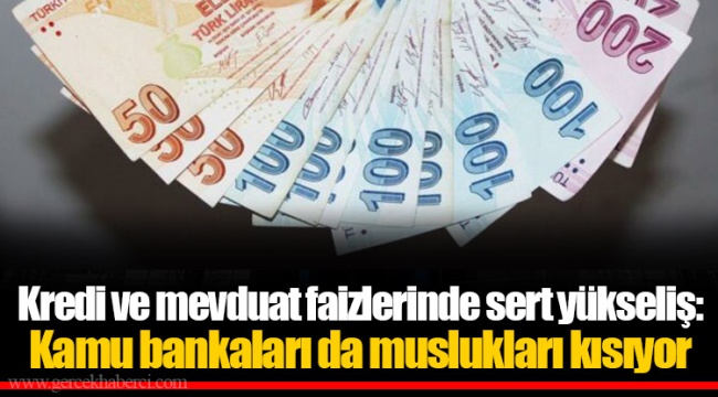 Kredi ve mevduat faizlerinde sert yükseliş: Kamu bankaları da muslukları kısıyor