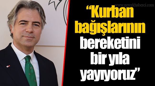 “Kurban bağışlarının bereketini bir yıla yayıyoruz”