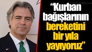“Kurban bağışlarının bereketini bir yıla yayıyoruz”