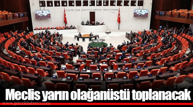 Meclis yarın olağanüstü toplanacak
