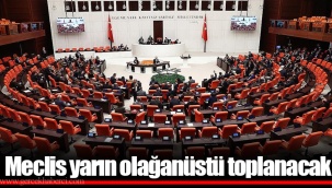 Meclis yarın olağanüstü toplanacak